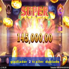 gladiador 2 trailer dublado